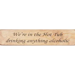 'In The Hot Tub Drinking' Long Natural Wooden Sign>Austin Sloan Outlet