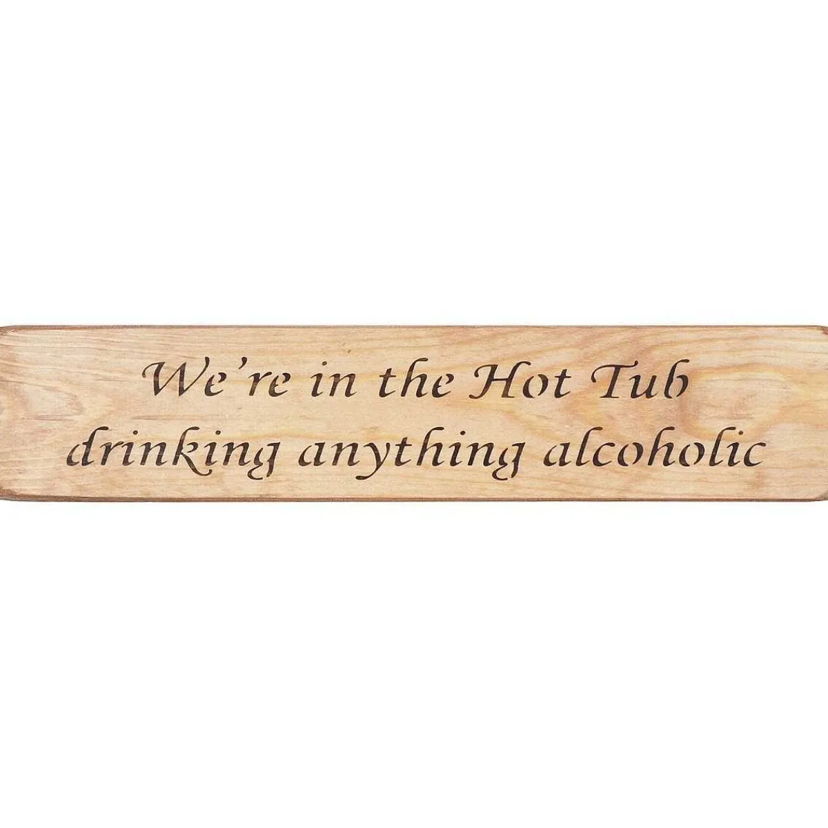 'In The Hot Tub Drinking' Long Natural Wooden Sign>Austin Sloan Outlet