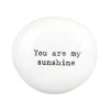 'You Are My Sunshine' Porcelain Pebble>East of India Hot